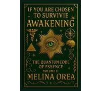 IF YOU ARE CHOSEN TO SURVIVE: AWAKENING - The Quantum Code of the Essence (Volume II): 2