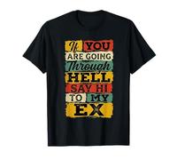 If You Are Going Through Hell Say Hi To My Ex |- Maglietta