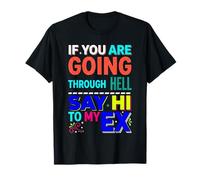 If You Are Going Through Hell Say Hi To My Ex |- Maglietta