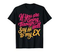 If You Are Going Through Hell Say Hi To My Ex |- Maglietta