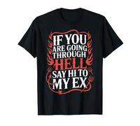If You Are Going Through Hell Say Hi To My Ex - Maglietta