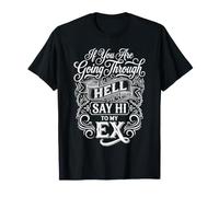 If You Are Going Through Hell Say Hi To My Ex |- Maglietta