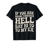 If You Are Going Through Hell Say Hi To My Ex - Maglietta