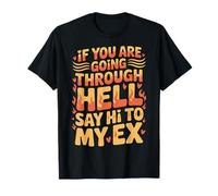 If You Are Going Through Hell Say Hi To My Ex |- Maglietta