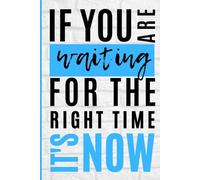 If You Are Waiting For The Right Time It's Now Journal For Men