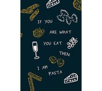 If You Are What You Eat, Then I Am Pasta - Fun & Playful Foodie Journal | Aesthetic Lined Notebook for Writing, Creativity & Goal-Setting | 150 Pages for Pasta Lovers & Italian-Inspired Vibes
