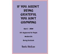 If You Aren't Being Grateful You Ain't Growing: Book 2 - GROW