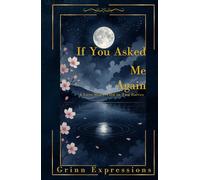 If You Asked Me Again: A Love Story Told In Two Halfs Through Poetry