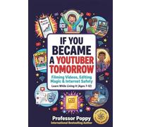 If You Became a YouTuber Tomorrow: Filming Videos, Editing Magic & Internet Safety | Learn While Living It (Ages 7-12)