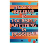 IF YOU BELIEVE IN YOURSELF ANYTHING IS POSSIBLE: 6 x 9 inch 200 Grid Page Notebook | For Journaling, Writing, Drawing & Sketching | For Office, Education, Travel & Home