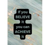If You Believe It You Can Achieve It: Inspirational Journal