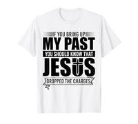 If You Bring Up My Past You Should Know That Jesus Dropped Maglietta