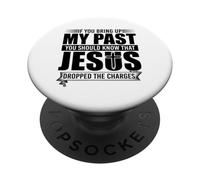 If You Bring Up My Past You Should Know That Jesus Dropped PopSockets PopGrip Adesivo