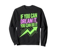 If You Can Dream It You Can Do It Motivazione Dire Successo Felpa