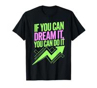 If You Can Dream It You Can Do It Motivazione Dire Successo Maglietta