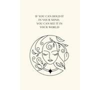 If you can hold it in your mind, you can see it in your world, notebook 150 lined pages prefect for planning and journaling