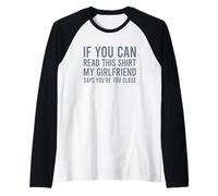 If You Can Read This My Girlfriend Says Your Too Close Maglia con Maniche Raglan