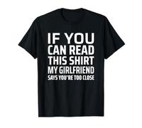 If You Can Read This My Girlfriend Says You're Too Close Maglietta