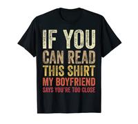 If You Can Read This Shirt My Boyfriend Says You Too Close Maglietta