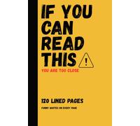 If You Can Read This You Are Too Close Notebook • Funny Quotes On Every Page: 120 Lined Pages • Sarcastic Personal Journal • Gift for Coworkers, Secret Santa & Office Humour