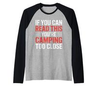 If You Can Read This You're Camping Too Close |- Maglia con Maniche Raglan