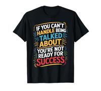 If You Can’t Take Talk You’re Not Ready for Success - Maglietta