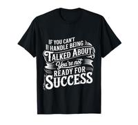 If You Can’t Take Talk You’re Not Ready for Success |- Maglietta