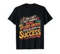 If You Can’t Take Talk You’re Not Ready for Success |- Maglietta