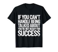 If You Can’t Take Talk You’re Not Ready for Success - Maglietta