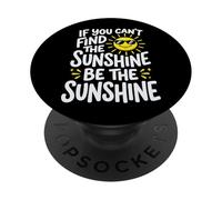 If You Can't Find The Sunshine Be The Sunshine PopSockets PopGrip Adesivo