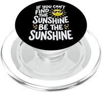 If You Can't Find The Sunshine Be The Sunshine PopSockets PopGrip per MagSafe