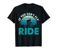 If You Can't Fly Ride Bicicletta Ciclista Pedale Mountain Bike Maglietta