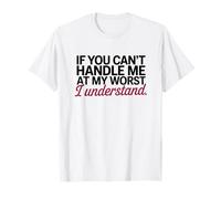 If You Can't Handle Me At My Worst I Understand Sarcasm Maglietta