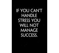 If you can't handle stress you will not manage success: Sarcastic Funny Office Notebooks for Teammates, Co-workers, New Jobs, Workplace, Employees, School, Friends (6x9 inches)