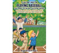 IF YOU CAN'T HAVE FUN PLAYING BASEBALL THEN PERHAPS YOU CAN HAVE FUN PLAYING CHECKERS