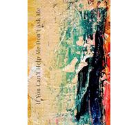 If You Can't Help Me Don't Ask Me: For the Woman Who Helps Everyone ~ But Is Done Being Overlooked ~ Journal