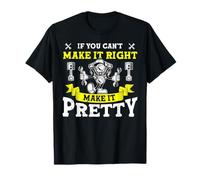 If You Can't Make It Right Make It Pretty Maglietta