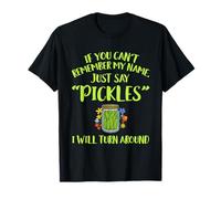 If You Can't Remember My Name Just Say Pickles Citazione Maglietta