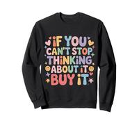 If You Can't Stop Thinking About It Buy It - Felpa