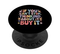 If You Can't Stop Thinking About It Buy It - PopSockets PopGrip Adesivo