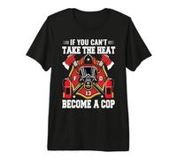 If You Can't Take The Heat Become A Cop Firefighter Maglietta Premium