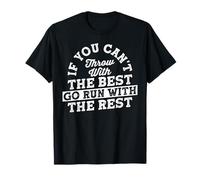 If You Can't Throw with The Best Go Run with The Rest Maglietta