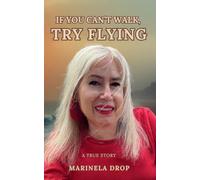 If You Can't Walk, Try Flying: A TRUE STORY