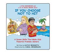 IF YOU CHOOSE NOT TO HIT: A Dozen Skills That Make Kids Powerful Problem-Solvers