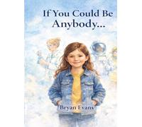 If You Could Be Anybody...
