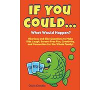 If You Could... What Would Happen?: Hilarious and Silly Questions to Make Kids Laugh - Screen-Free Fun, Creativity, and Connection for the Whole Family!