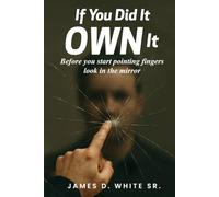If You Did It Own It: Before you start pointing fingers, look in the mirror