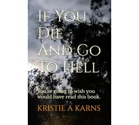 If You Die And Go To Hell: You're going to wish you would have read this book.