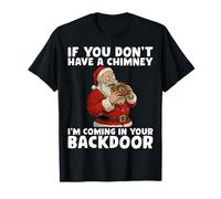 If You Don’t Have A Chimney I'm Coming in Your Back Door Maglietta