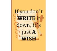 If you don’t write it down, it’s just a wish: Journal for Self | Journal Gift for Friends and Family